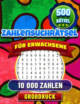 500 Zahlensuchr?sel: Gro?ruck R?sel f? Erwachsene und Senioren mit L?ungen.