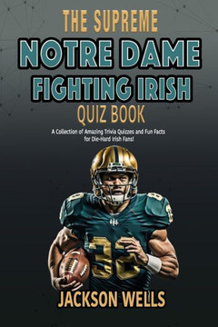 Notre Dame Fighting Irish: The Supreme Quiz and Trivia Book for all college football fans