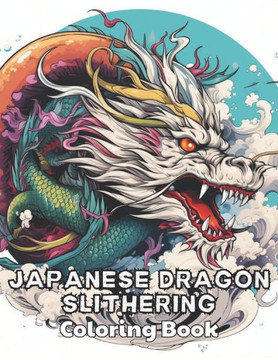 Japanese Dragon Slithering Coloring Book: High Quality and Unique Coloring Pages