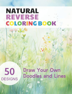 Natural Reverse Coloring Book: Watercolour Paintings for you trace the Line