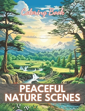 Peaceful Nature Scenes Coloring Book For Adult: High-Quality and Unique Coloring Pages