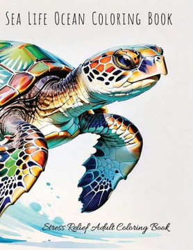 Sea Life Ocean Adult Coloring Book: Stress Relief Coloring Book For Adults