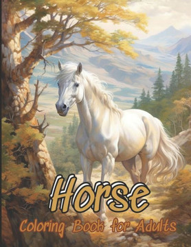 Horse Coloring Book: 55 Beautiful Unique Horse Grayscale Coloring Pages for Teens, Girls, boys, Adults of Beautiful, Strong Horses for Rela