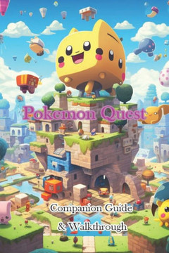 Pokemon Quest Companion Guide & Walkthrough Pokemon Quest Companion Guide & Walkthrough