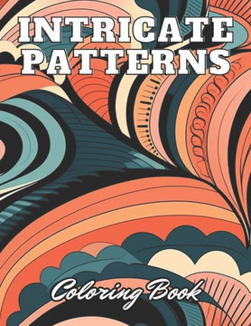 Intricate Patterns Coloring Book: High Quality +100 Adorable Designs for All Ages