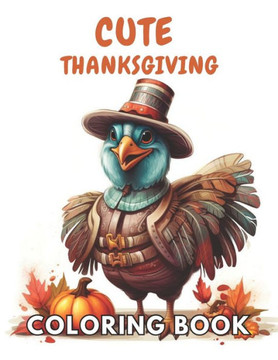 Cute Thanksgiving Coloring Book For Kids: New and Exciting Designs Suitable for All Ages