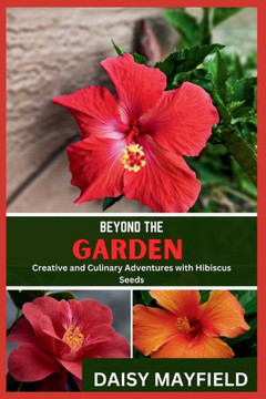 Beyond the Garden: Creative and Culinary Adventures with Hibiscus Seeds