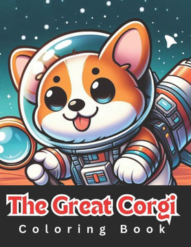 The Great Corgi Coloring Book: 50 fun illustrations of corgis for kids and adults