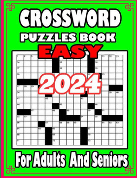2024 Easy Crossword Puzzle Book For Adults and Seniors: Relaxing Crosswords Book For Seniors and Lovers Teens To Have Fun and Relax With Solutions