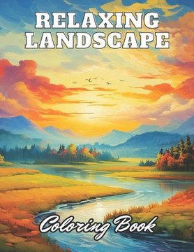 Relaxing Landscape Coloring Book For Adults: 100+ High-Quality and Unique Coloring Pages for All Ages