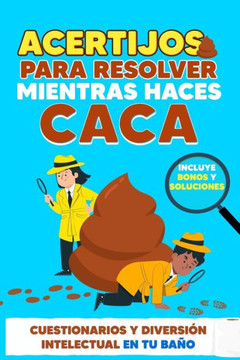 Acertijos para Resolver Mientras haces Caca: Cuestionarios y Diversi? Intelectual en Tu Ba? - Incluye Bonos y Soluciones