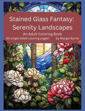 Stained Glass Fantasy: Serenity Landscapes: An Adult Coloring Book