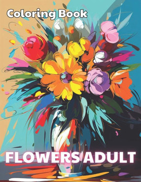 Flowers Adult Coloring Book: 100+ Unique and Beautiful Designs