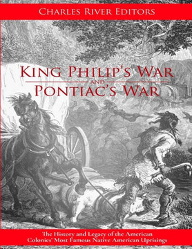 King Philip?s War: The History and Legacy of the 17th Century Conflict Between Puritan New England and the Native Americans - 9781981891634