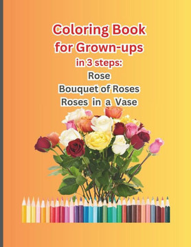 Coloring Book for Grown-Ups: Roses-Rose Bouquet-Roses in a Vase
