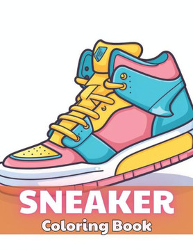 Sneaker Coloring Book: 100+ Unique and Beautiful Designs
