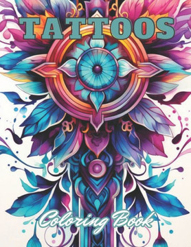 Tattoos Coloring Book for Adults: High Quality +100 Adorable Designs for All Ages