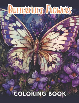 Butterflies and Flowers Coloring Book: 100+ Unique and Beautiful Designs for All Fans