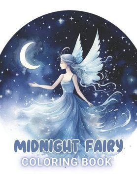 Midnight Fairy Coloring Book: High Quality +100 Beautiful Designs for All Ages