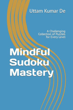 Mindful Sudoku Mastery: A Challenging Collection of Puzzles for Every Level