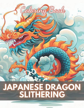 Japanese Dragon Slithering Coloring Book: High Quality +100 Adorable Designs