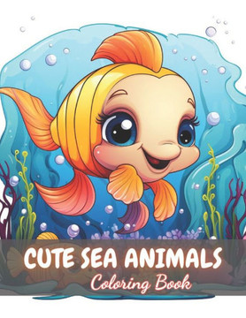 Cute Sea Animals Coloring Book for Kids: 100+ New and Exciting Designs