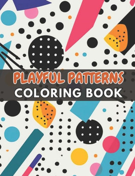 Playful Patterns Coloring Book: High Quality +100 Beautiful Designs for All Fans