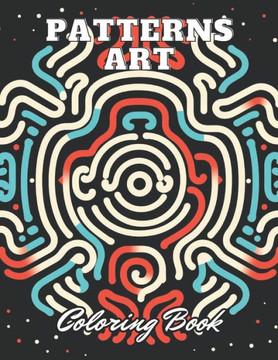 Patterns Art Coloring Book For Adult: 100+ Unique and Beautiful Designs