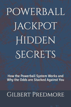 Powerball Jackpot Hidden Secrets: How the Powerball System Works and Why the Odds are Stacked Against You