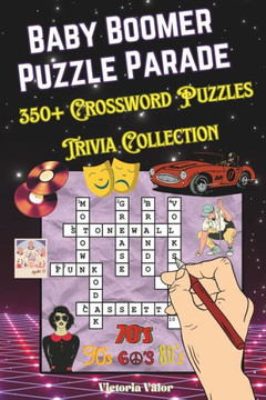 Baby Boomer Puzzle Parade: 350+ Crossword Puzzles Trivia Collection: A 1950-1980 Iconic Music, Sport Legends, Film Legends, Historic Milestones,