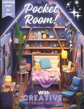 Pocket Room! With Creative Interior Disigns: Coloring Book For Adults a compilation of 60+ coloring pages, Features Cozy, Beautiful & Peaceful Rooms I