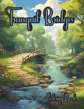 Tranquil Bridges: A serene landscape coloring book Tranquil Bridges: A serene landscape coloring book