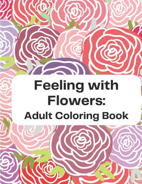 Feeling With Flowers: Adult Coloring Book