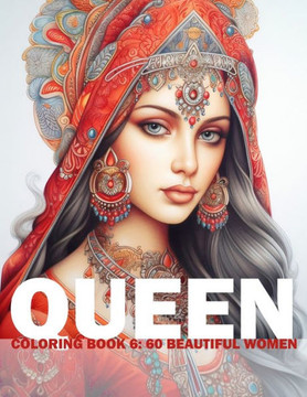 Queen Coloring Book 6: 60 Beautiful Women: Adult/Teens Coloring Book - Beautiful Women Of Indian Heritage For You To Colour And Paint