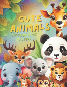Cute Animals Coloring Book For Kids: cute animals coloring book for kids. animals coloring book. ages 6-12. 45 animals. 92 pages. ""8.5 x 11"" in