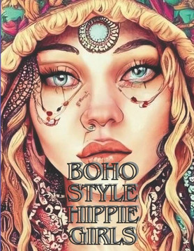 Boho Style Hippie Girls Coloring Book: Beautiful models with bohemian clothes and flowers (coloring for teenagers and adults) Boho Style Hippie Girls Coloring Book: Beautiful models with bohemian clothes and flowers (coloring for teenagers and adults)