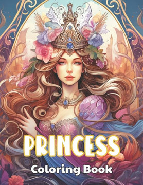 Princess Coloring Book: High Quality +100 beautiful desings for all ages, A lot of Fun