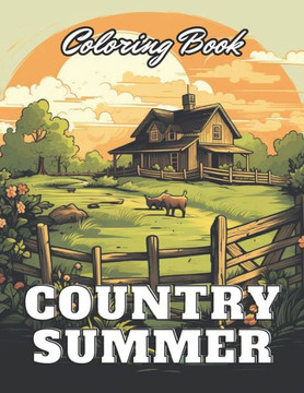 Country Summer Coloring Book: New Edition 100+ Unique and Beautiful High-quality Designs