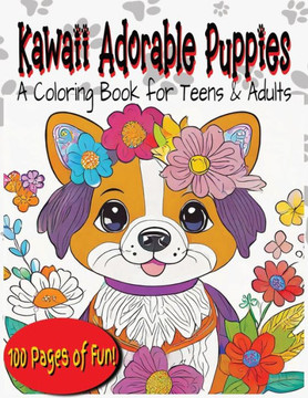 Kawaii Adorable Puppies: A Coloring Book for Teens and Adults Kawaii Adorable Puppies: A Coloring Book for Teens and Adults