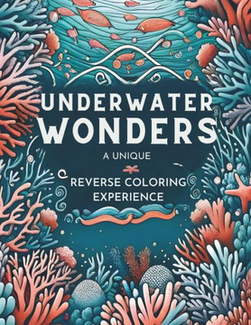 Reverse Coloring Book: Unleash Creativity & Relaxation, Dive into Ocean Scenes, Outline the Colors, Draw the Lines