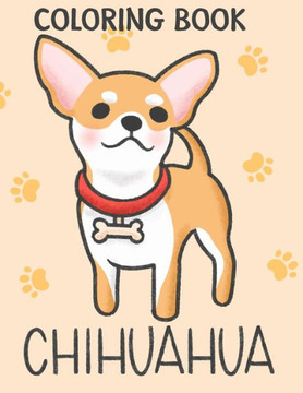 Chihuahua Coloring Book: Chihuahua Coloring Pages With Awesome Artistic Illustrations For Kids