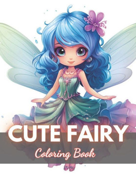 Cute Fairy Coloring Book for Kids: 100+ New Designs for All Ages