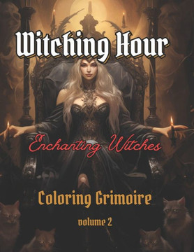 WITCHING HOUR - Enchanting Witches vol. 2: A captivating and relaxing coloring grimoire