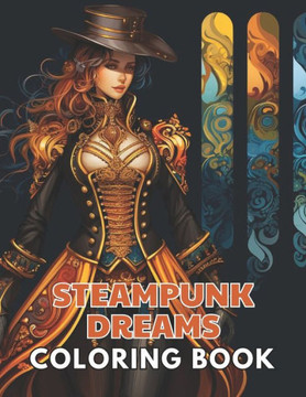 Steampunk Dreams Coloring Book: Stress Relief And Relaxation Coloring Pages