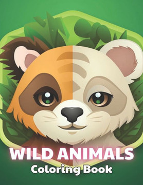 Wild Animals Coloring Book for Kids: 100+ Amazing Coloring Pages for All Ages