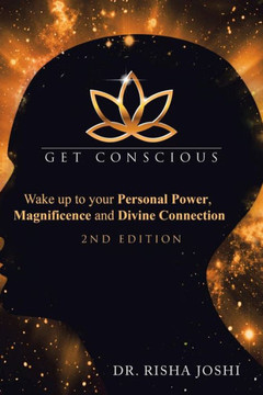 Get Conscious: Wake up to Your Personal Power, Magnificence and Divine Connection