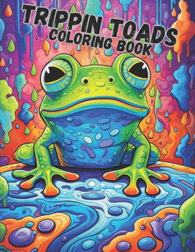 Trippin Toads Coloring Book: Psychedelic Trippin Toads Coloring Book