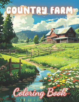 Country Farm Coloring Book: 100+ Amazing Coloring Pages for All Ages
