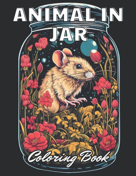 Animal in Jar Coloring Book: Stress Relief, Relaxation, and Creativity Coloring Pages for All Fans