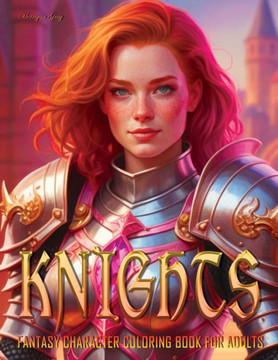 Knights: Fantasy Character Coloring Book for Adults Knights: Fantasy Character Coloring Book for Adults